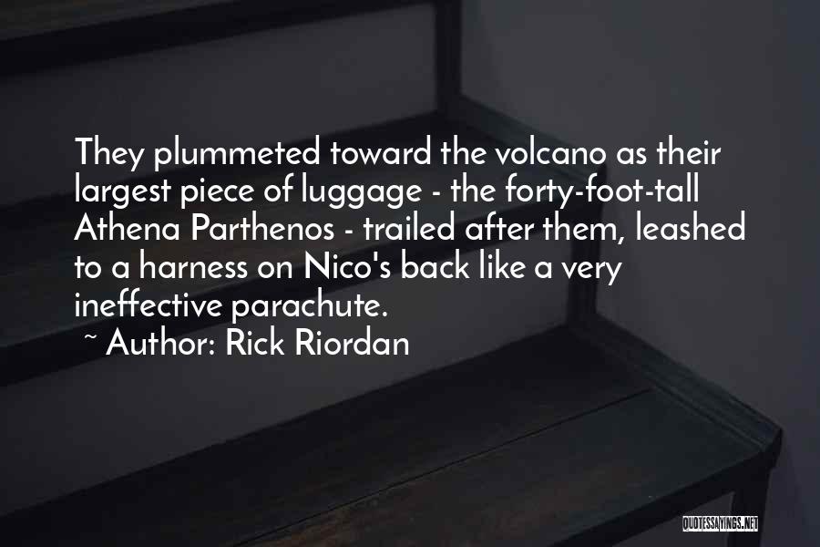 Rick Riordan Quotes: They Plummeted Toward The Volcano As Their Largest Piece Of Luggage - The Forty-foot-tall Athena Parthenos - Trailed After Them,