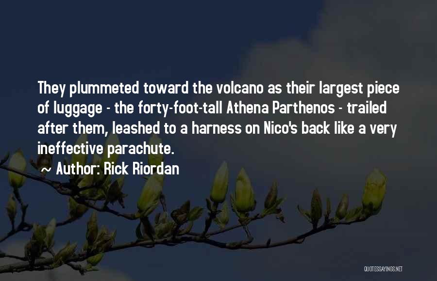 Rick Riordan Quotes: They Plummeted Toward The Volcano As Their Largest Piece Of Luggage - The Forty-foot-tall Athena Parthenos - Trailed After Them,