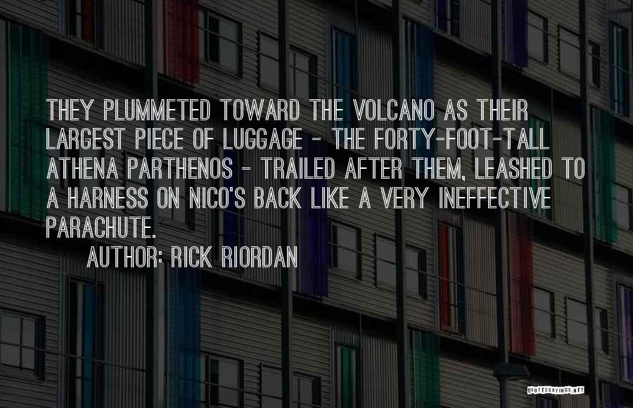 Rick Riordan Quotes: They Plummeted Toward The Volcano As Their Largest Piece Of Luggage - The Forty-foot-tall Athena Parthenos - Trailed After Them,