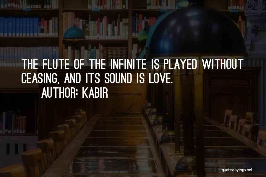 Kabir Quotes: The Flute Of The Infinite Is Played Without Ceasing, And Its Sound Is Love.