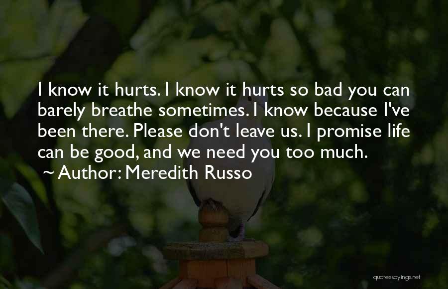 Meredith Russo Quotes: I Know It Hurts. I Know It Hurts So Bad You Can Barely Breathe Sometimes. I Know Because I've Been