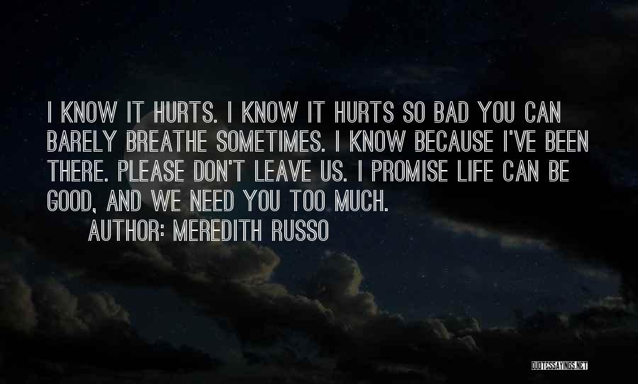 Meredith Russo Quotes: I Know It Hurts. I Know It Hurts So Bad You Can Barely Breathe Sometimes. I Know Because I've Been