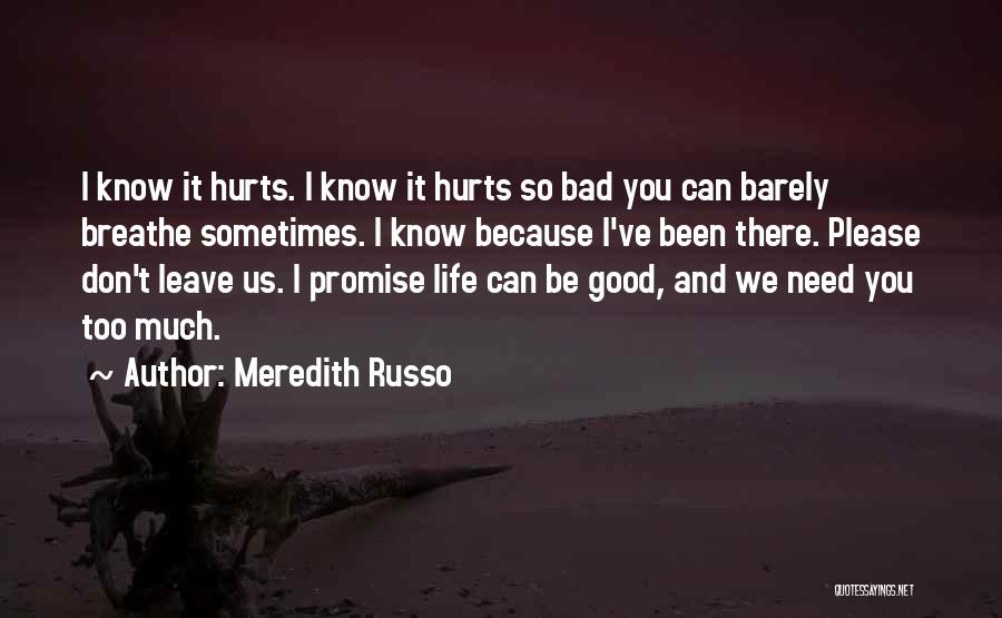 Meredith Russo Quotes: I Know It Hurts. I Know It Hurts So Bad You Can Barely Breathe Sometimes. I Know Because I've Been