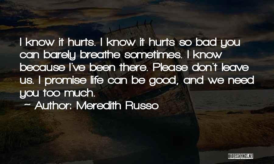 Meredith Russo Quotes: I Know It Hurts. I Know It Hurts So Bad You Can Barely Breathe Sometimes. I Know Because I've Been
