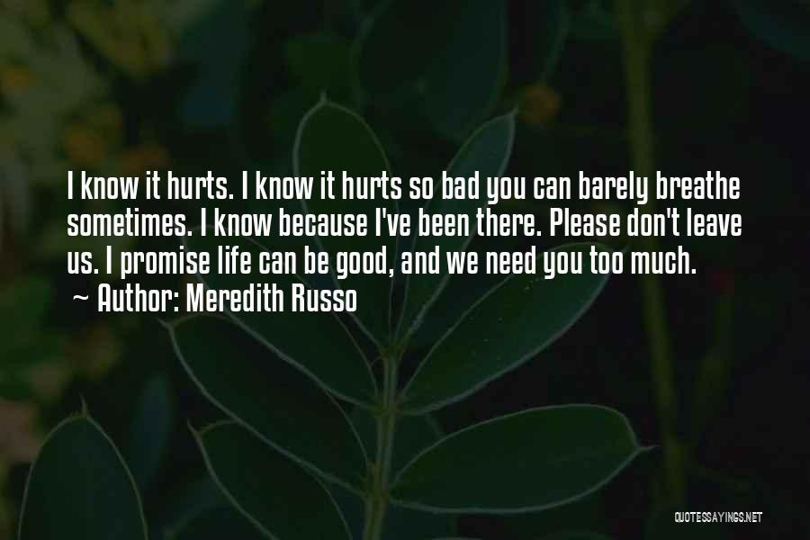 Meredith Russo Quotes: I Know It Hurts. I Know It Hurts So Bad You Can Barely Breathe Sometimes. I Know Because I've Been