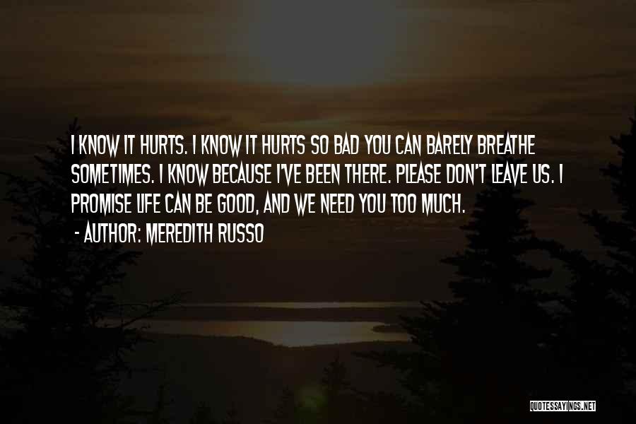 Meredith Russo Quotes: I Know It Hurts. I Know It Hurts So Bad You Can Barely Breathe Sometimes. I Know Because I've Been