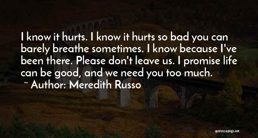 Meredith Russo Quotes: I Know It Hurts. I Know It Hurts So Bad You Can Barely Breathe Sometimes. I Know Because I've Been