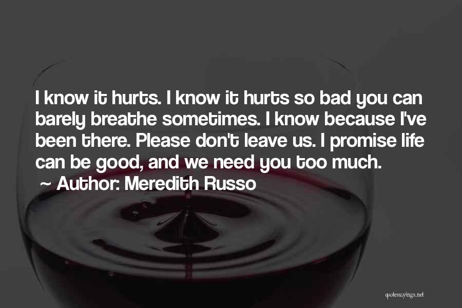 Meredith Russo Quotes: I Know It Hurts. I Know It Hurts So Bad You Can Barely Breathe Sometimes. I Know Because I've Been