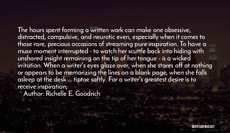Richelle E. Goodrich Quotes: The Hours Spent Forming A Written Work Can Make One Obsessive, Distracted, Compulsive, And Neurotic Even, Especially When It Comes