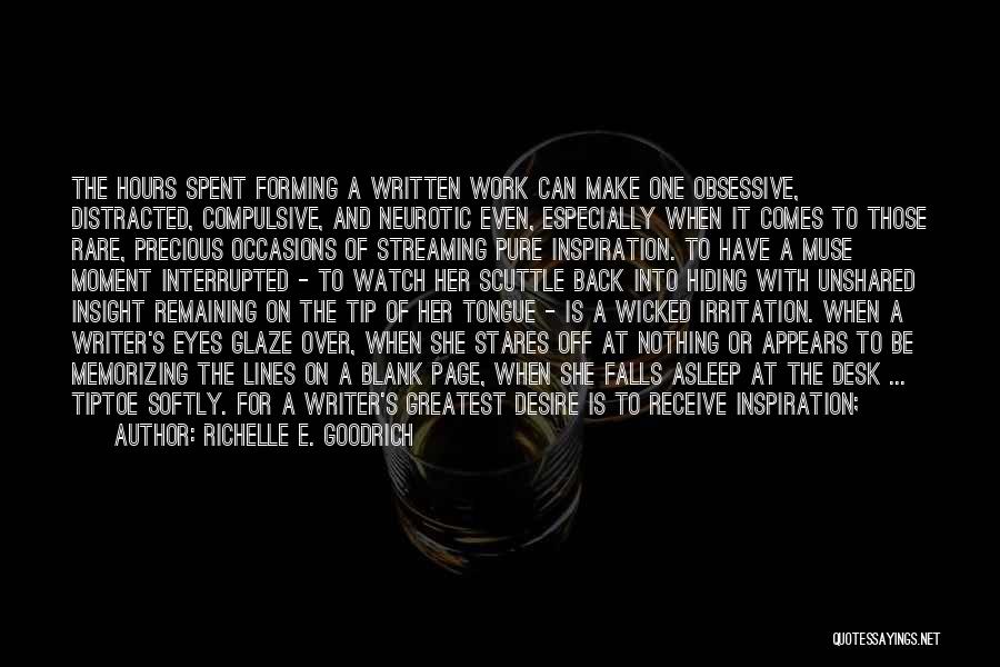 Richelle E. Goodrich Quotes: The Hours Spent Forming A Written Work Can Make One Obsessive, Distracted, Compulsive, And Neurotic Even, Especially When It Comes