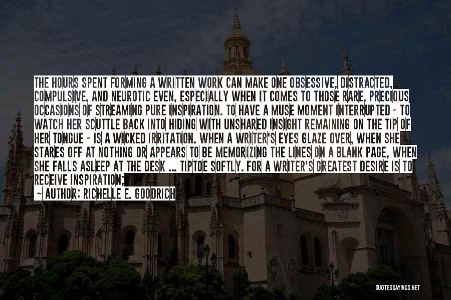 Richelle E. Goodrich Quotes: The Hours Spent Forming A Written Work Can Make One Obsessive, Distracted, Compulsive, And Neurotic Even, Especially When It Comes