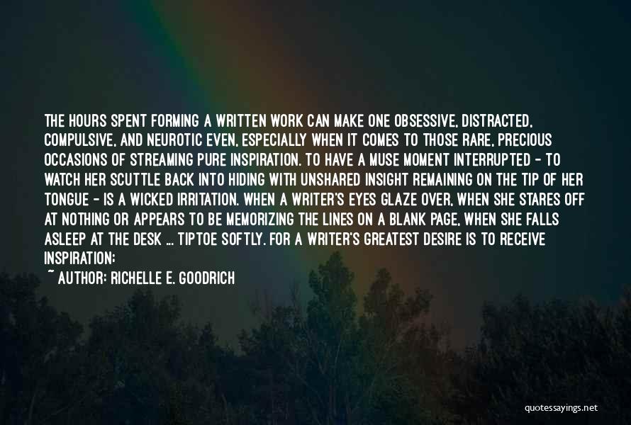 Richelle E. Goodrich Quotes: The Hours Spent Forming A Written Work Can Make One Obsessive, Distracted, Compulsive, And Neurotic Even, Especially When It Comes