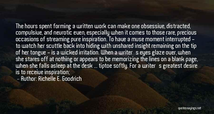 Richelle E. Goodrich Quotes: The Hours Spent Forming A Written Work Can Make One Obsessive, Distracted, Compulsive, And Neurotic Even, Especially When It Comes