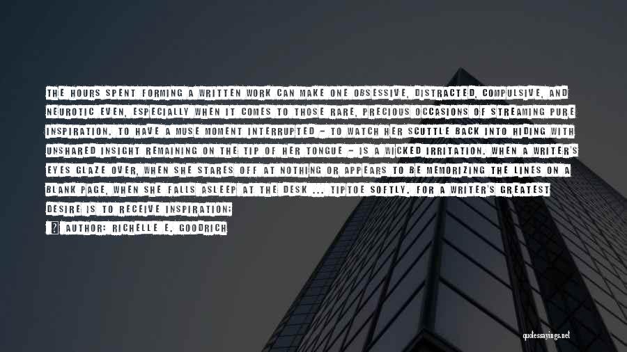 Richelle E. Goodrich Quotes: The Hours Spent Forming A Written Work Can Make One Obsessive, Distracted, Compulsive, And Neurotic Even, Especially When It Comes