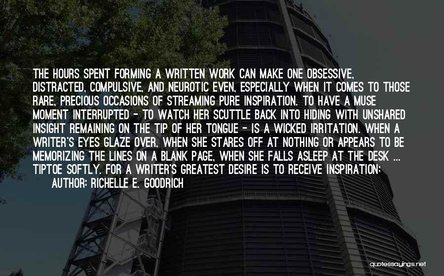 Richelle E. Goodrich Quotes: The Hours Spent Forming A Written Work Can Make One Obsessive, Distracted, Compulsive, And Neurotic Even, Especially When It Comes