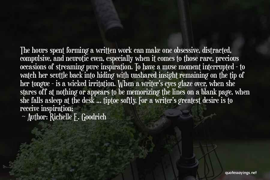 Richelle E. Goodrich Quotes: The Hours Spent Forming A Written Work Can Make One Obsessive, Distracted, Compulsive, And Neurotic Even, Especially When It Comes
