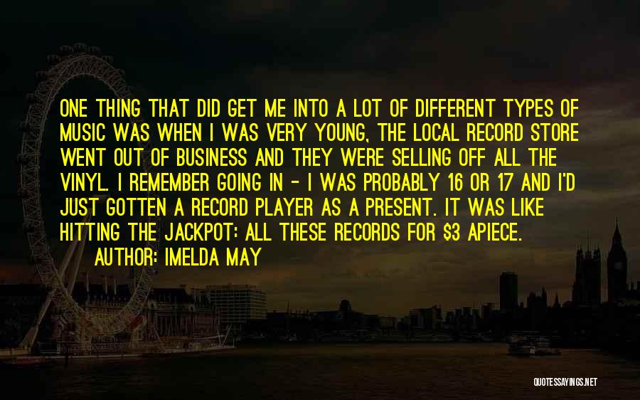 Imelda May Quotes: One Thing That Did Get Me Into A Lot Of Different Types Of Music Was When I Was Very Young,