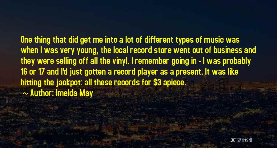 Imelda May Quotes: One Thing That Did Get Me Into A Lot Of Different Types Of Music Was When I Was Very Young,