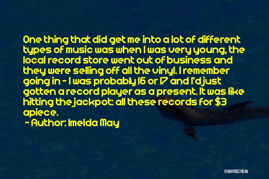 Imelda May Quotes: One Thing That Did Get Me Into A Lot Of Different Types Of Music Was When I Was Very Young,