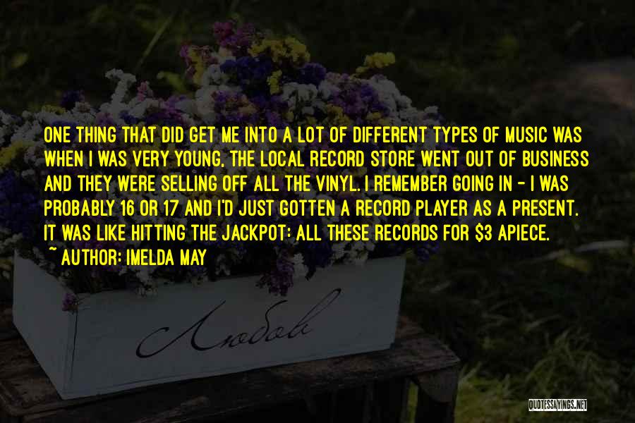 Imelda May Quotes: One Thing That Did Get Me Into A Lot Of Different Types Of Music Was When I Was Very Young,