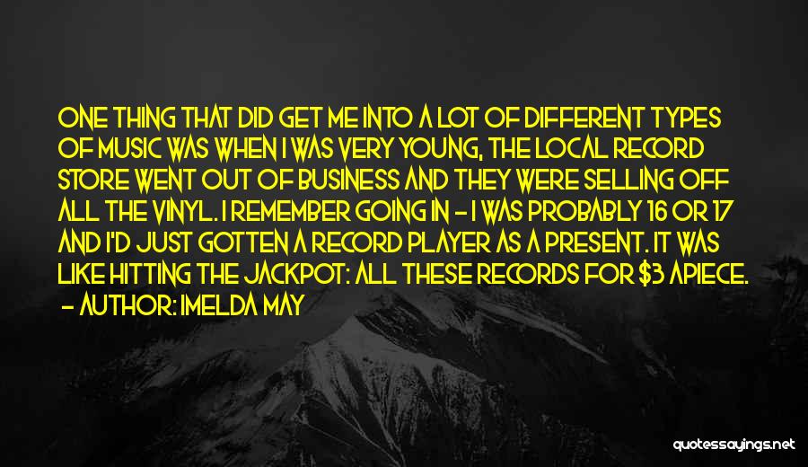 Imelda May Quotes: One Thing That Did Get Me Into A Lot Of Different Types Of Music Was When I Was Very Young,