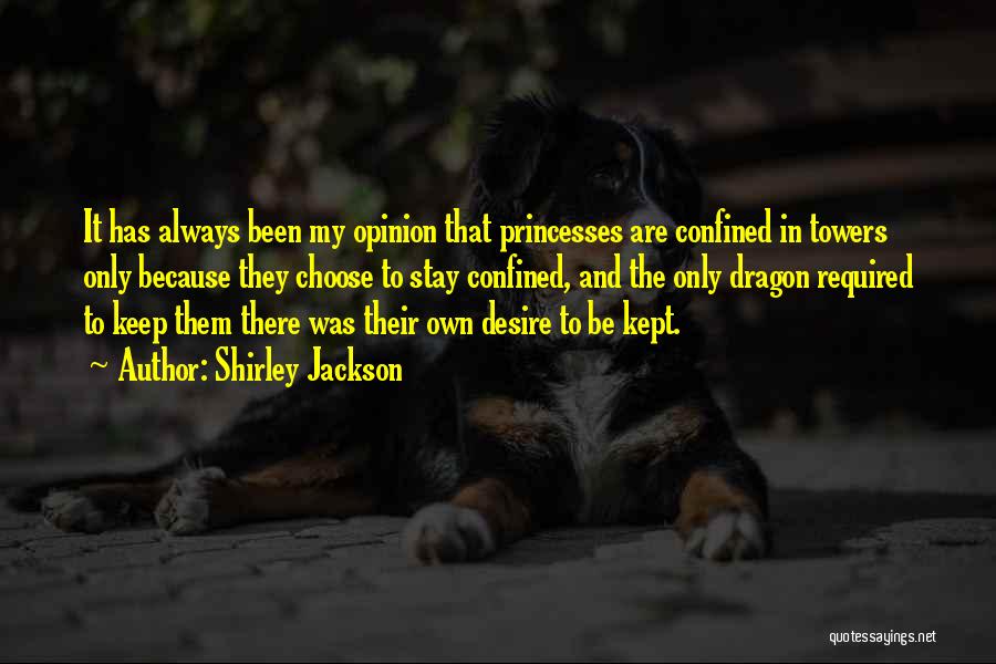 Shirley Jackson Quotes: It Has Always Been My Opinion That Princesses Are Confined In Towers Only Because They Choose To Stay Confined, And