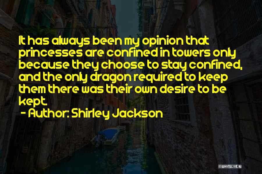 Shirley Jackson Quotes: It Has Always Been My Opinion That Princesses Are Confined In Towers Only Because They Choose To Stay Confined, And