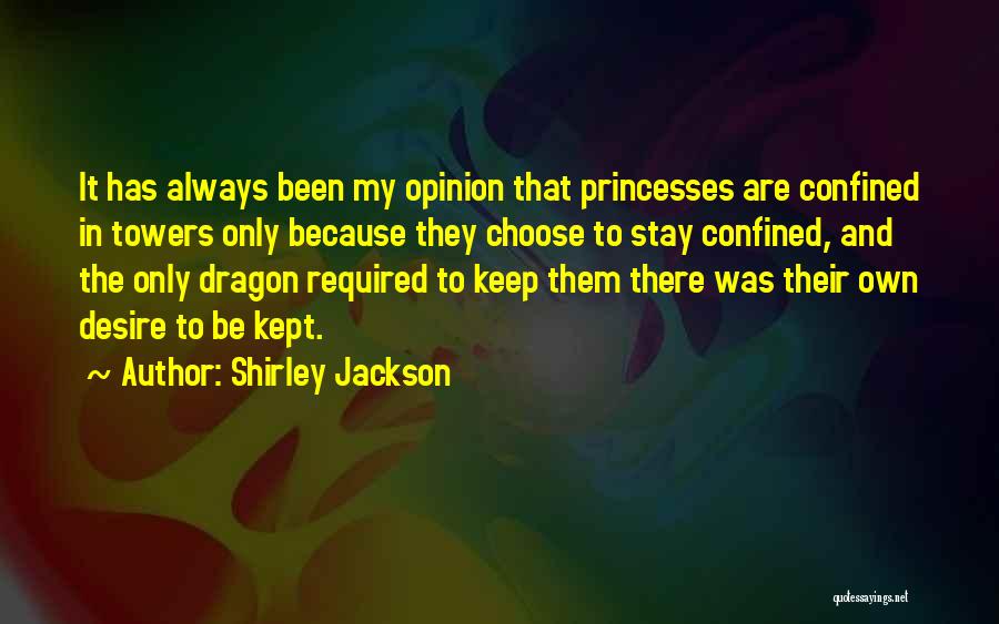 Shirley Jackson Quotes: It Has Always Been My Opinion That Princesses Are Confined In Towers Only Because They Choose To Stay Confined, And