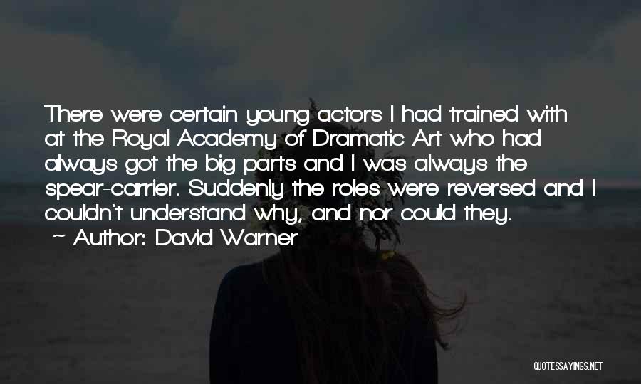 David Warner Quotes: There Were Certain Young Actors I Had Trained With At The Royal Academy Of Dramatic Art Who Had Always Got