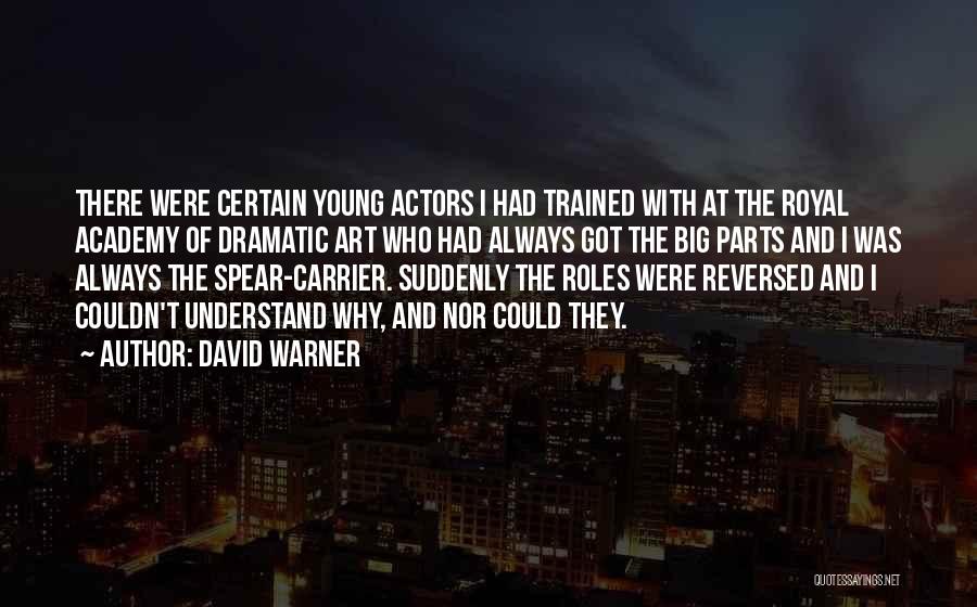 David Warner Quotes: There Were Certain Young Actors I Had Trained With At The Royal Academy Of Dramatic Art Who Had Always Got