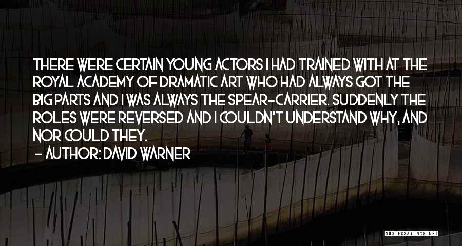 David Warner Quotes: There Were Certain Young Actors I Had Trained With At The Royal Academy Of Dramatic Art Who Had Always Got