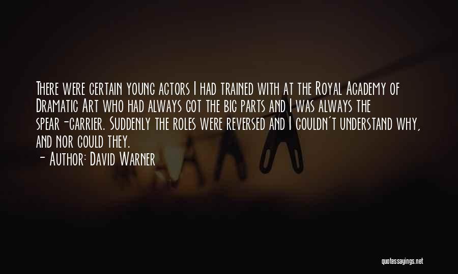 David Warner Quotes: There Were Certain Young Actors I Had Trained With At The Royal Academy Of Dramatic Art Who Had Always Got