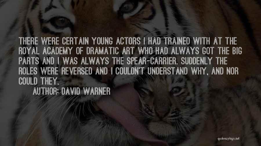 David Warner Quotes: There Were Certain Young Actors I Had Trained With At The Royal Academy Of Dramatic Art Who Had Always Got