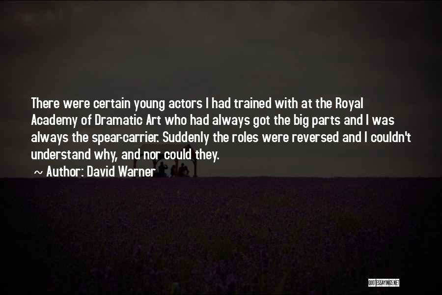 David Warner Quotes: There Were Certain Young Actors I Had Trained With At The Royal Academy Of Dramatic Art Who Had Always Got