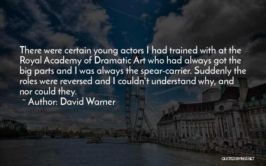 David Warner Quotes: There Were Certain Young Actors I Had Trained With At The Royal Academy Of Dramatic Art Who Had Always Got