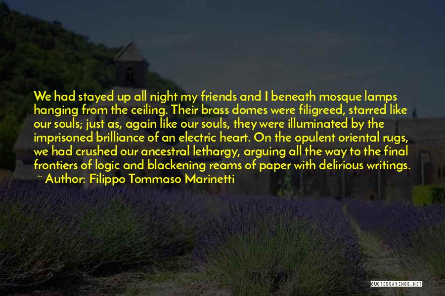 Filippo Tommaso Marinetti Quotes: We Had Stayed Up All Night My Friends And I Beneath Mosque Lamps Hanging From The Ceiling. Their Brass Domes