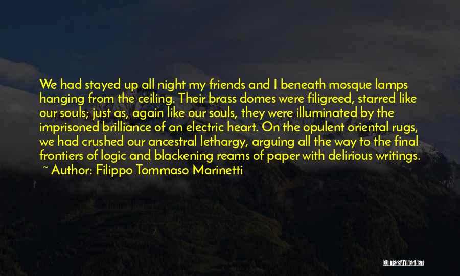 Filippo Tommaso Marinetti Quotes: We Had Stayed Up All Night My Friends And I Beneath Mosque Lamps Hanging From The Ceiling. Their Brass Domes