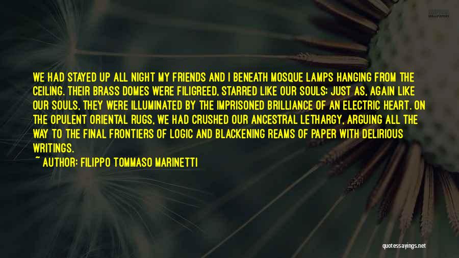 Filippo Tommaso Marinetti Quotes: We Had Stayed Up All Night My Friends And I Beneath Mosque Lamps Hanging From The Ceiling. Their Brass Domes