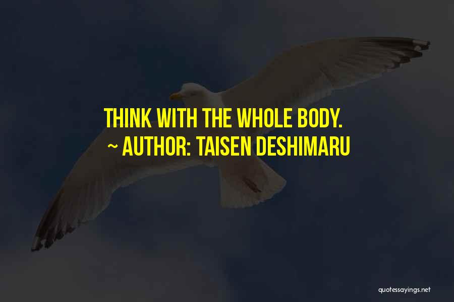 Taisen Deshimaru Quotes: Think With The Whole Body.