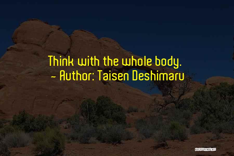 Taisen Deshimaru Quotes: Think With The Whole Body.