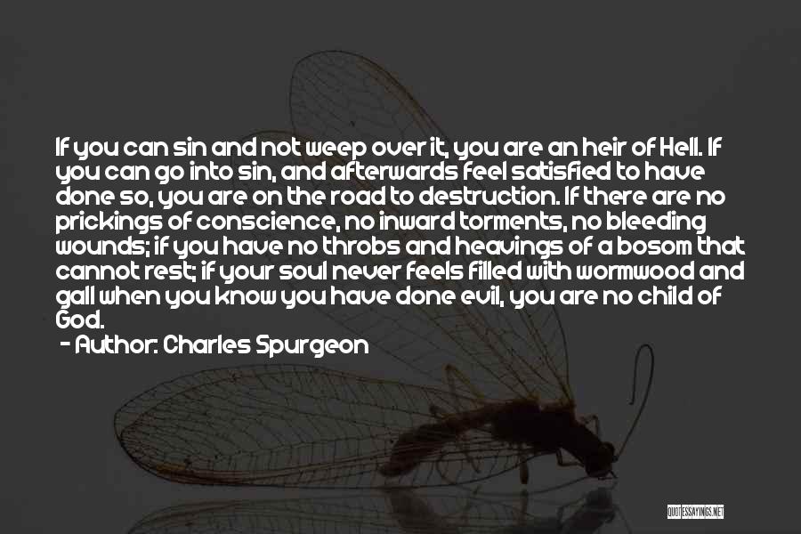 Charles Spurgeon Quotes: If You Can Sin And Not Weep Over It, You Are An Heir Of Hell. If You Can Go Into