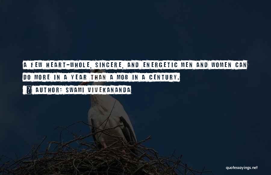 Swami Vivekananda Quotes: A Few Heart-whole, Sincere, And Energetic Men And Women Can Do More In A Year Than A Mob In A
