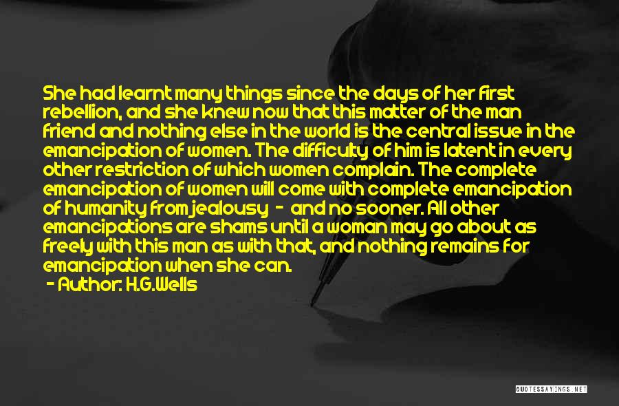 H.G.Wells Quotes: She Had Learnt Many Things Since The Days Of Her First Rebellion, And She Knew Now That This Matter Of