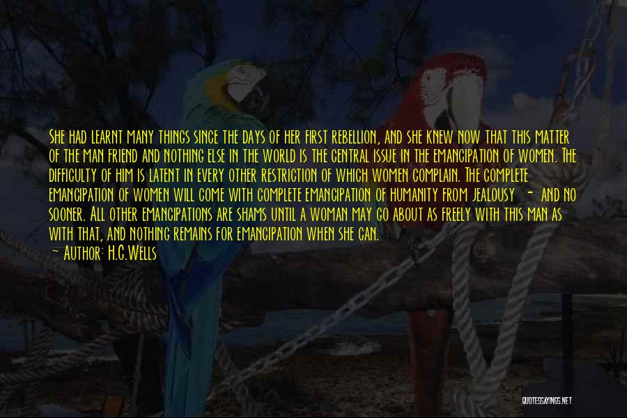 H.G.Wells Quotes: She Had Learnt Many Things Since The Days Of Her First Rebellion, And She Knew Now That This Matter Of