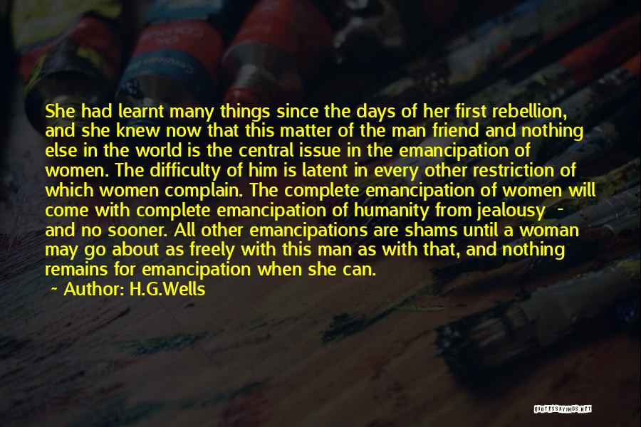 H.G.Wells Quotes: She Had Learnt Many Things Since The Days Of Her First Rebellion, And She Knew Now That This Matter Of