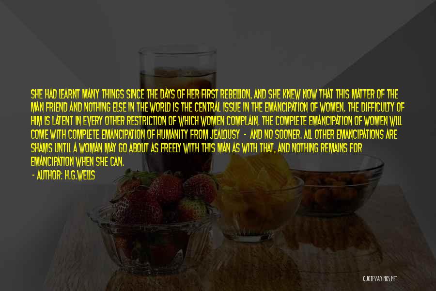 H.G.Wells Quotes: She Had Learnt Many Things Since The Days Of Her First Rebellion, And She Knew Now That This Matter Of