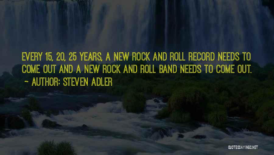 Steven Adler Quotes: Every 15, 20, 25 Years, A New Rock And Roll Record Needs To Come Out And A New Rock And