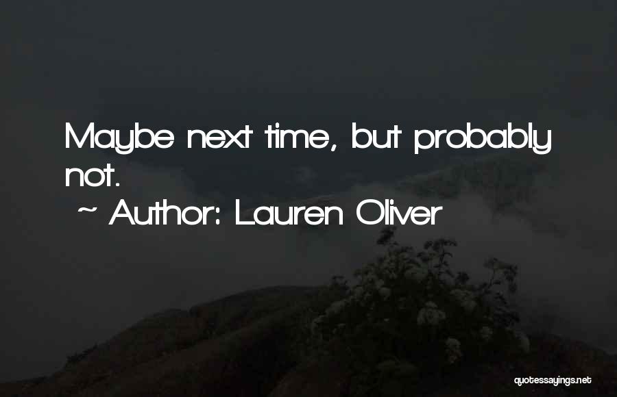 Lauren Oliver Quotes: Maybe Next Time, But Probably Not.