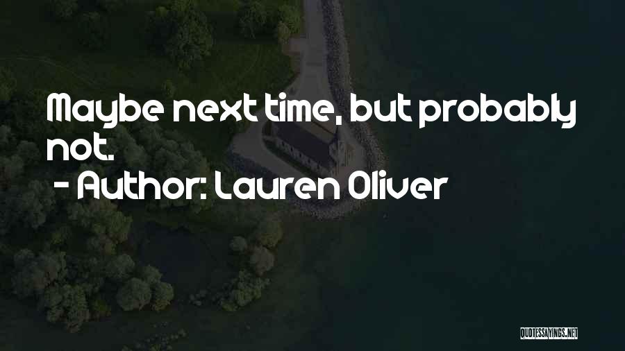 Lauren Oliver Quotes: Maybe Next Time, But Probably Not.