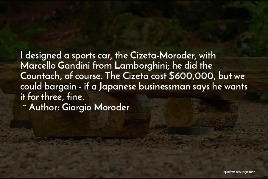 Giorgio Moroder Quotes: I Designed A Sports Car, The Cizeta-moroder, With Marcello Gandini From Lamborghini; He Did The Countach, Of Course. The Cizeta